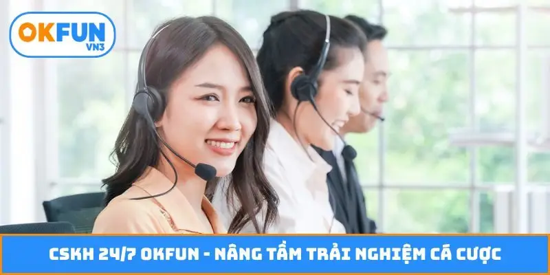 CSKH 24-7 Okfun