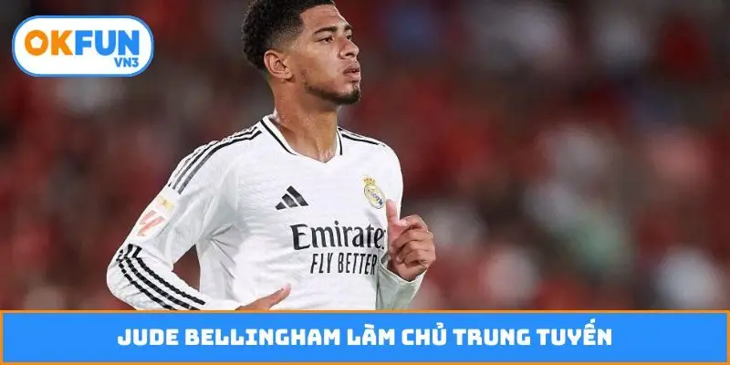 Jude Bellingham làm chủ trung tuyến