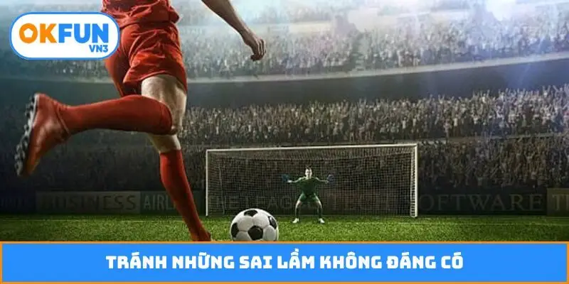 Tránh những sai lầm không đáng có