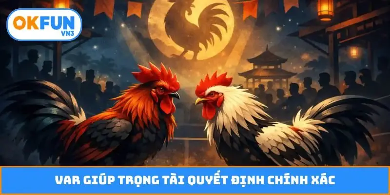 VAR giúp trọng tài quyết định chính xác